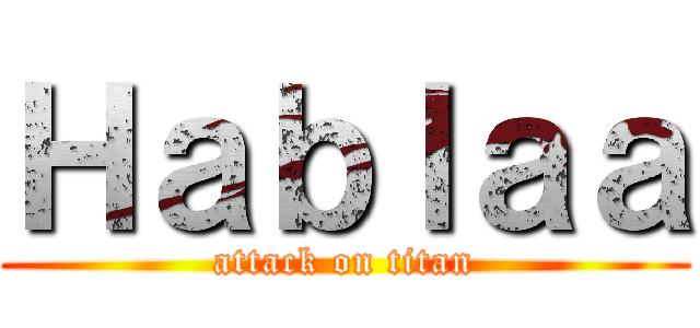 Ｈａｂｌａａ (attack on titan)