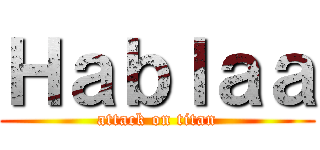 Ｈａｂｌａａ (attack on titan)