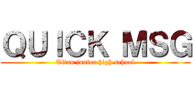 ＱＵＩＣＫ ＭＳＧ (Titan junior high school)