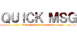 ＱＵＩＣＫ ＭＳＧ (Titan junior high school)