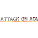 ＡＴＴＡＣＫ ＯＮ ＡＯＭ (attack on titan)