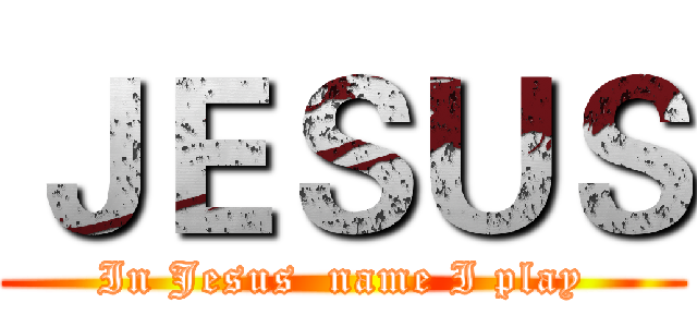 ＪＥＳＵＳ (In Jesus  name I play)