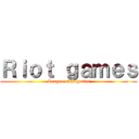 Ｒｉｏｔ ｇａｍｅｓ (League of Legends)