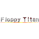 Ｆｌｏｐｐｙ Ｔｉｔａｎ ()