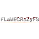 ＦＬａＭＥＣＲａＺｙＦＳ (attack on FanSub)