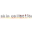 ｓｋｉｎ ｃｏｌｌｅｃｔｉｏｎ (in minecraft)