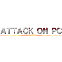 ＡＴＴＡＣＫ ＯＮ ＰＣ (attack on titan)