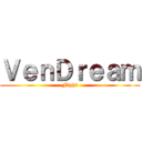ＶｅｎＤｒｅａｍ (Fight)