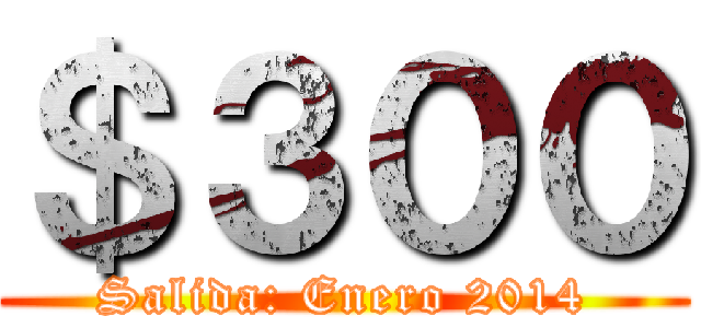 ＄３００ (Salida: Enero 2014)