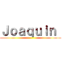 Ｊｏａｑｕｉｎ  ()