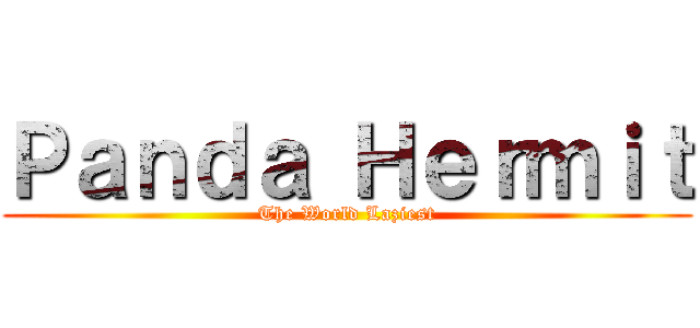 Ｐａｎｄａ Ｈｅｒｍｉｔ (The World Laziest)