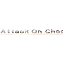 Ａｔｔａｃｋ Ｏｎ Ｃｈｏｃｏｌａｔｅｓ (attack on chocolates)