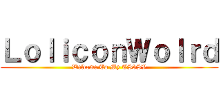 ＬｏｌｉｃｏｎＷｏｌｒｄ (Welcome To My TS3SV)