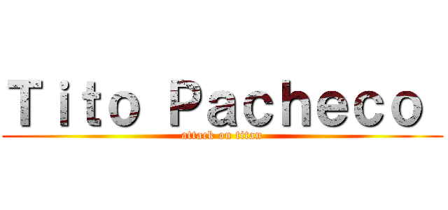 Ｔｉｔｏ Ｐａｃｈｅｃｏ  (attack on titan)