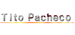 Ｔｉｔｏ Ｐａｃｈｅｃｏ  (attack on titan)