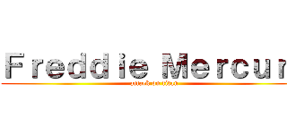 Ｆｒｅｄｄｉｅ Ｍｅｒｃｕｒｙ (attack on titan)