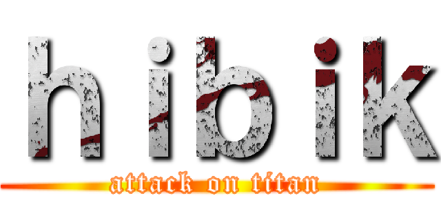 ｈｉｂｉｋ (attack on titan)