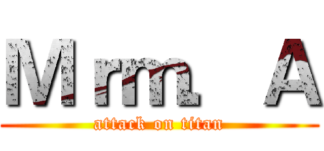 Ｍｒｍ．Ａ (attack on titan)