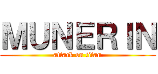 ＭＵＮＥＲＩＮ (attack on titan)