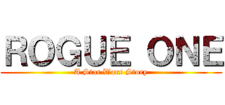 ＲＯＧＵＥ ＯＮＥ (A Star Wars Story)