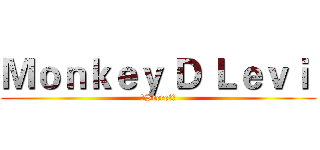 Ｍｏｎｋｅｙ Ｄ Ｌｅｖｉ  (！Secret！)