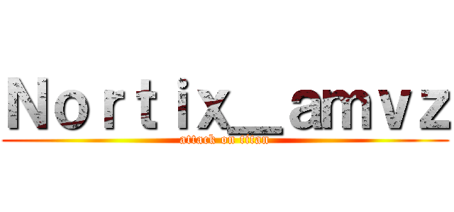 Ｎｏｒｔｉｘ＿ａｍｖｚ (attack on titan)