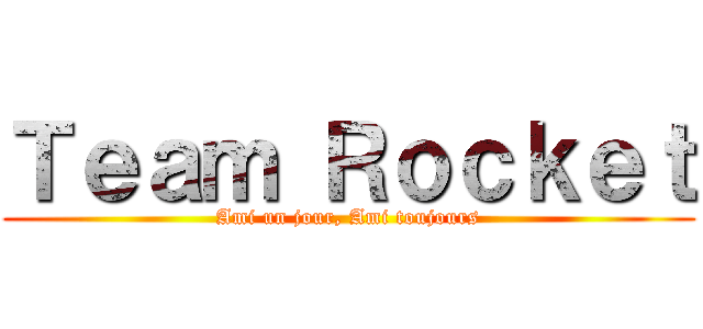 Ｔｅａｍ Ｒｏｃｋｅｔ (Ami un jour, Ami toujours)