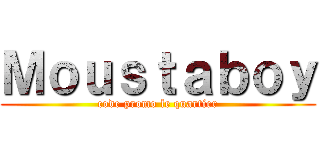 Ｍｏｕｓｔａｂｏｙ (code promo le quartier)