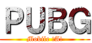 ＰＵＢＧ (Mobile !A!)
