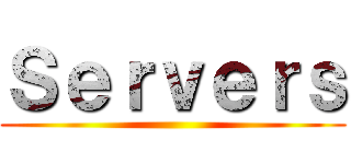 Ｓｅｒｖｅｒｓ ()