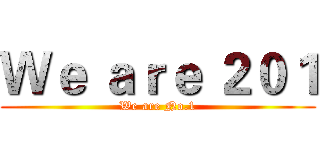 Ｗｅ ａｒｅ ２０１ (We are No.1)