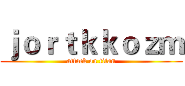 ｊｏｒｔｋｋｏｚｍ (attack on titan)