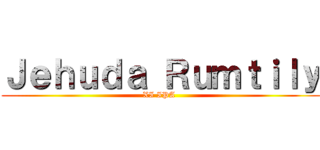 Ｊｅｈｕｄａ Ｒｕｍｔｉｌｙ (XI IPA )