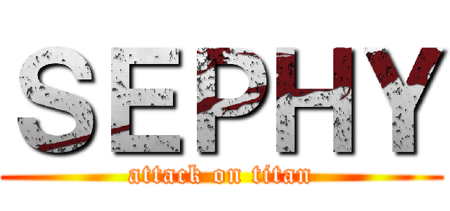 ＳＥＰＨＹ (attack on titan)