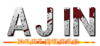 ＡＪＩＮ (DEMI HUMAN)