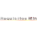 Ｒｅｑｕｉｓｉｔｏｓ Ｍｉｎｉｍｏｓ． ()