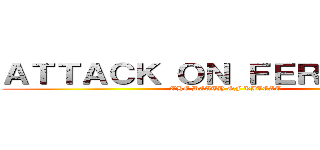 ＡＴＴＡＣＫ ＯＮ ＦＥＲＮＡＮＣＹ (THE DEATH OF KITCAT)