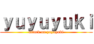 ｙｕｙｕｙｕｋｉ (attack on yuyuyuki)