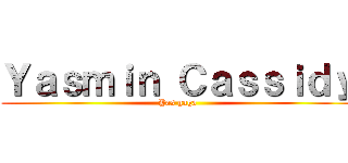 Ｙａｓｍｉｎ Ｃａｓｓｉｄｙ (Yas gaga)
