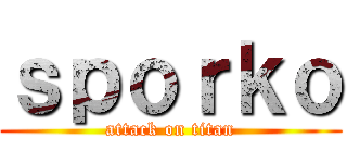 ｓｐｏｒｋｏ (attack on titan)