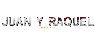 ＪＵＡＮ Ｙ ＲＡＱＵＥＬ (te amo 11/9/13)