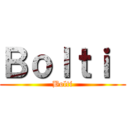 Ｂｏｌｔｉ  (Bolti)