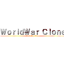 ＷｏｒｌｄＷａｒ Ｃｌｏｎｅ (World War Clone)