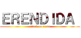 ＥＲＥＮＤＩＤＡ  (attack on mama)