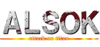 ＡＬＳＯＫ (attack on titan)