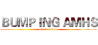 ＢＵＭＰＩＮＧ ＡＭＨＳ (attack on titan)