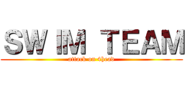 ＳＷＩＭ ＴＥＡＭ (attack on 4head)