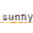 ｓｕｎｎｙ ()