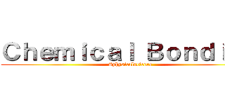 Ｃｈｅｍｉｃａｌ Ｂｏｎｄｉｎｇ (#physicalscience)