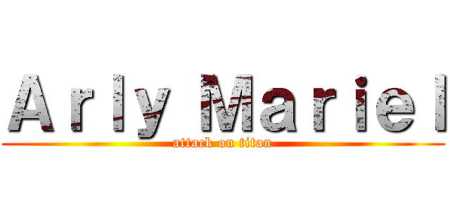 Ａｒｌｙ Ｍａｒｉｅｌ (attack on titan)